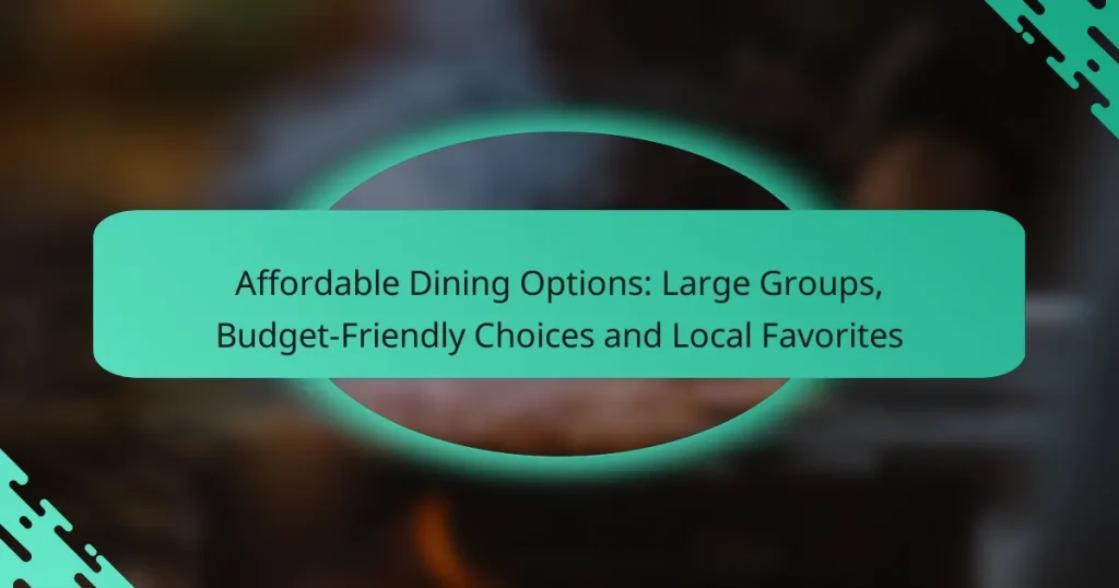 Affordable Dining Options: Large Groups, Budget-Friendly Choices and Local Favorites