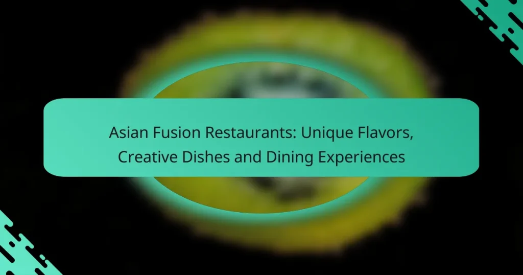 Asian Fusion Restaurants: Unique Flavors, Creative Dishes and Dining Experiences