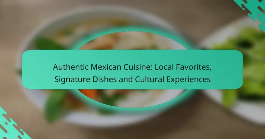 Authentic Mexican Cuisine: Local Favorites, Signature Dishes and Cultural Experiences