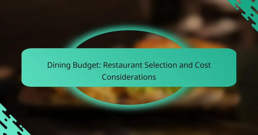 Dining Budget: Restaurant Selection and Cost Considerations