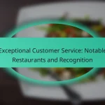 Exceptional Customer Service: Notable Restaurants and Recognition