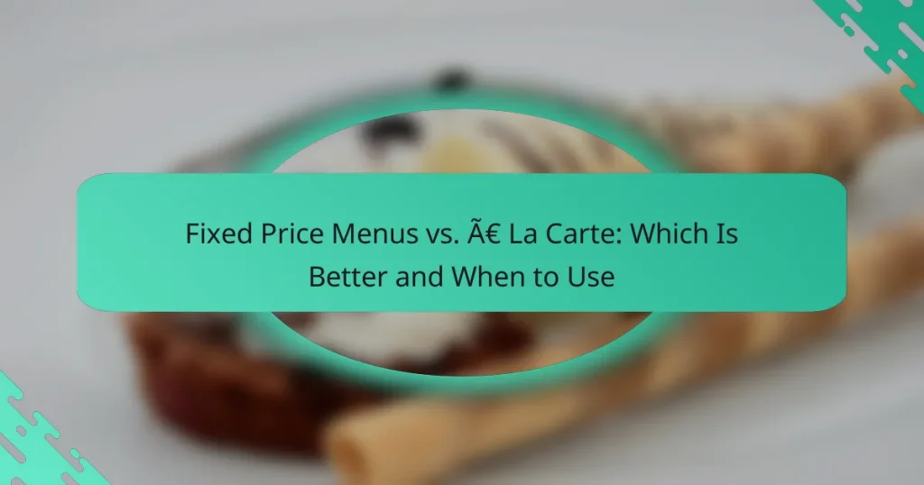 Fixed Price Menus vs. À La Carte: Which Is Better and When to Use