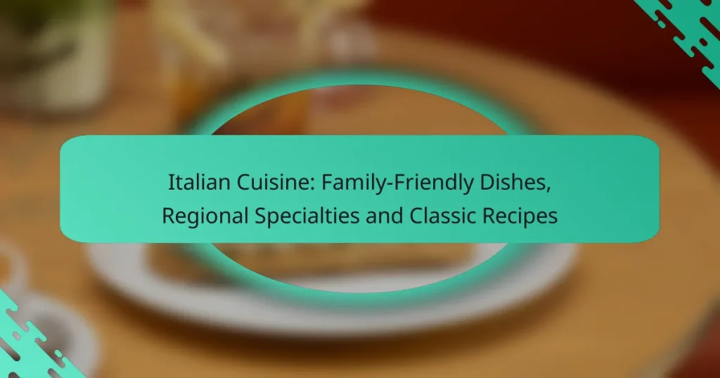 Italian Cuisine: Family-Friendly Dishes, Regional Specialties and Classic Recipes