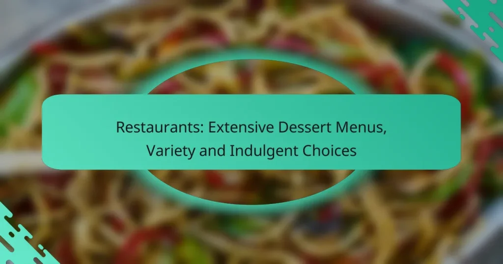 Restaurants: Extensive Dessert Menus, Variety and Indulgent Choices