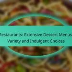 Restaurants: Extensive Dessert Menus, Variety and Indulgent Choices