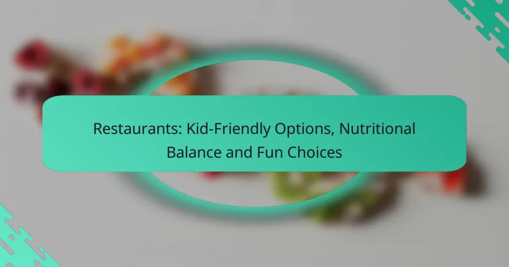 Restaurants: Kid-Friendly Options, Nutritional Balance and Fun Choices