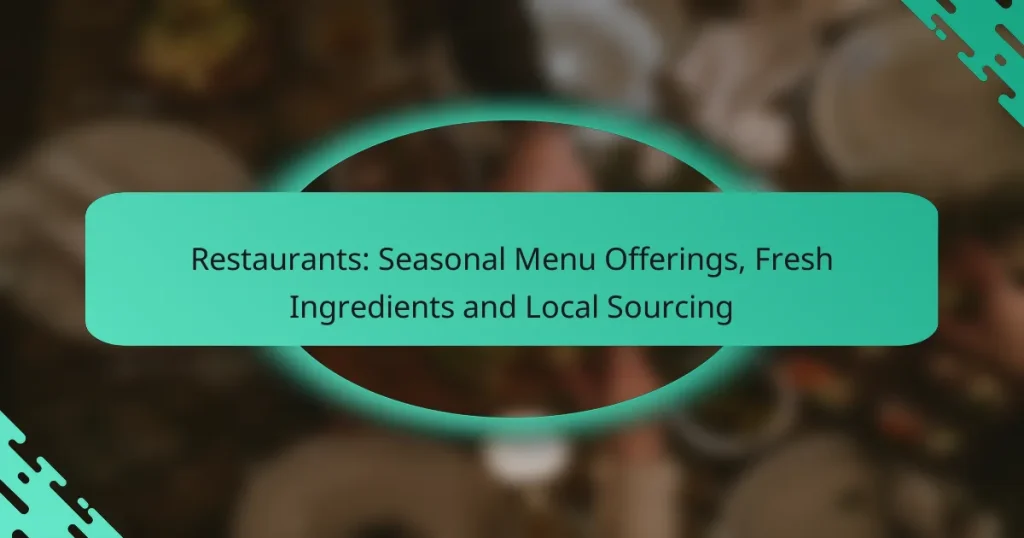 Restaurants: Seasonal Menu Offerings, Fresh Ingredients and Local Sourcing