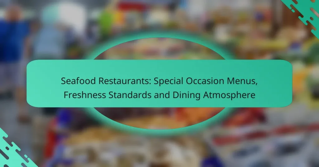 Seafood Restaurants: Special Occasion Menus, Freshness Standards and Dining Atmosphere