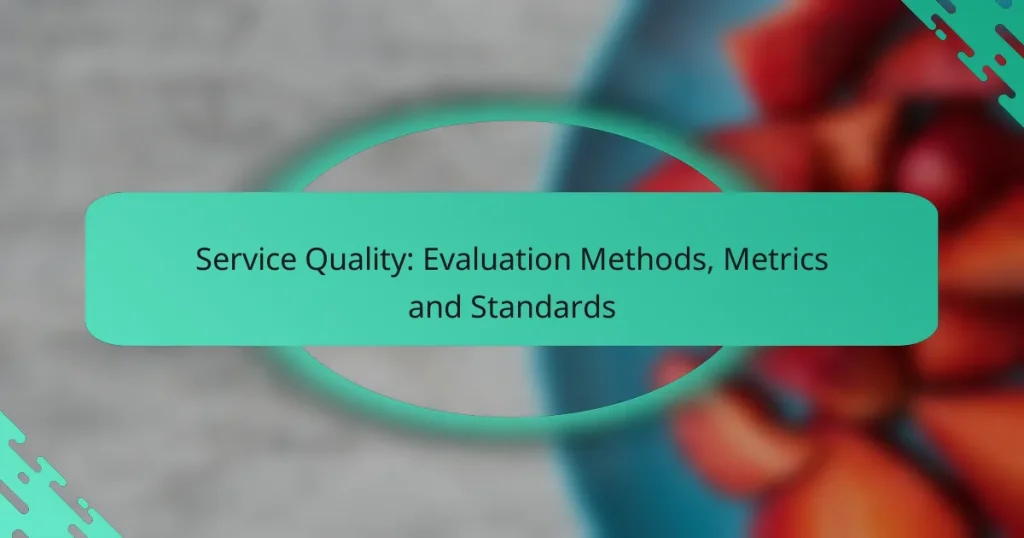 Service Quality: Evaluation Methods, Metrics and Standards