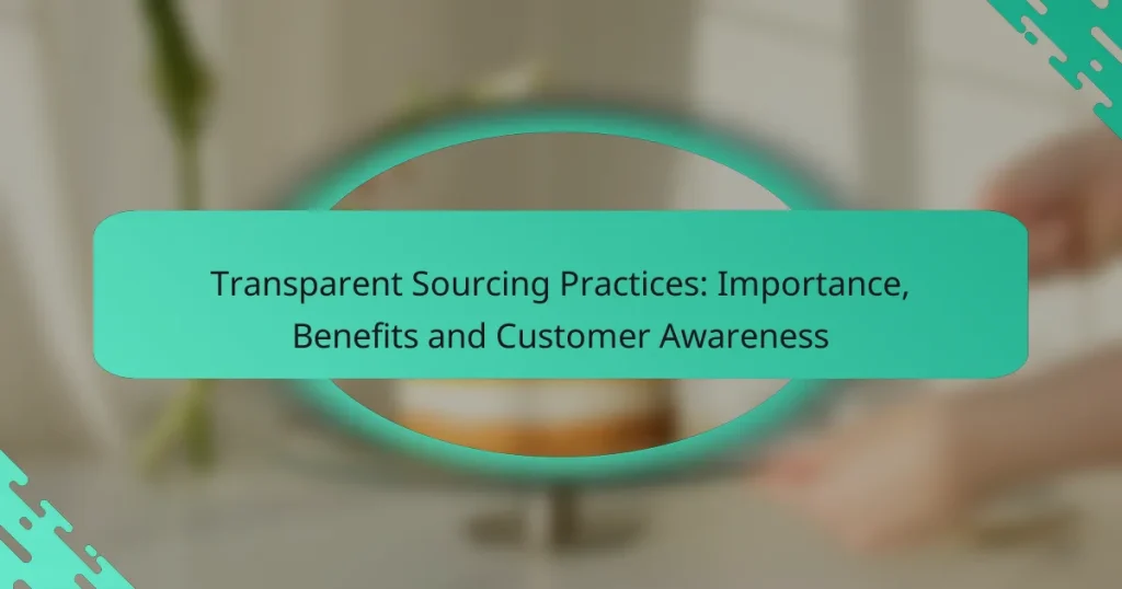 Transparent Sourcing Practices: Importance, Benefits and Customer Awareness