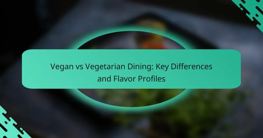 Vegan vs Vegetarian Dining: Key Differences and Flavor Profiles