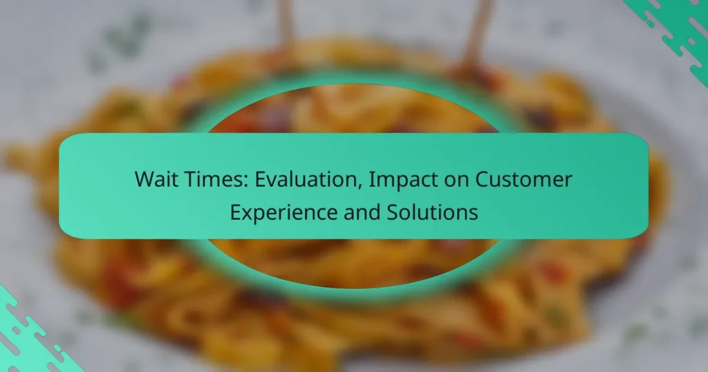Wait Times: Evaluation, Impact on Customer Experience and Solutions