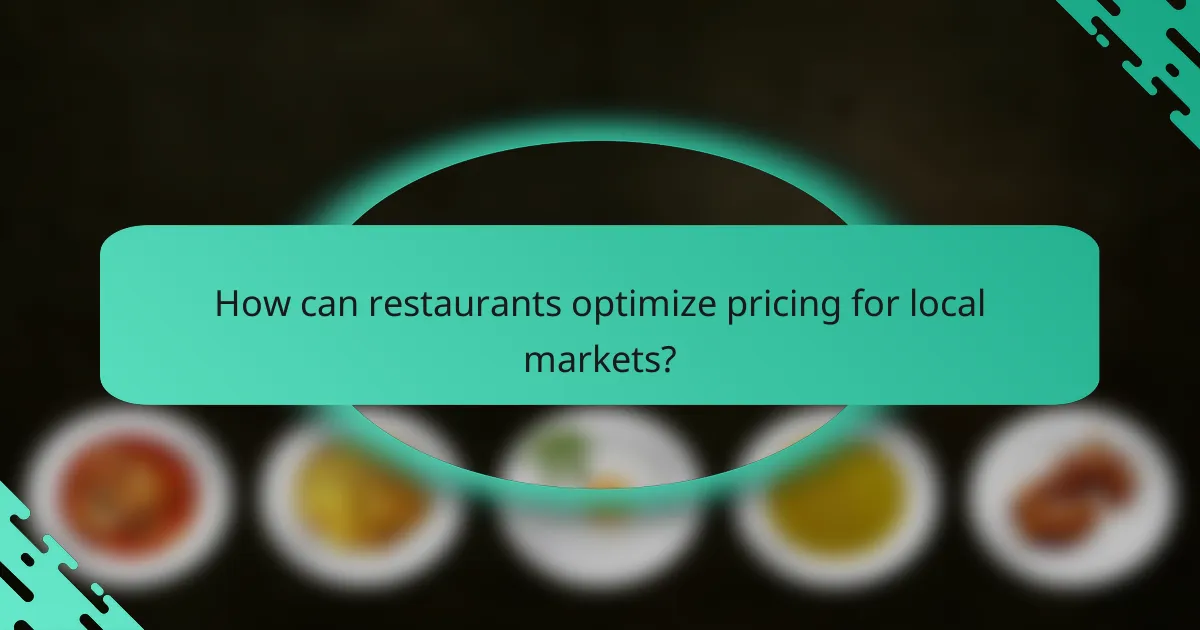 How can restaurants optimize pricing for local markets?