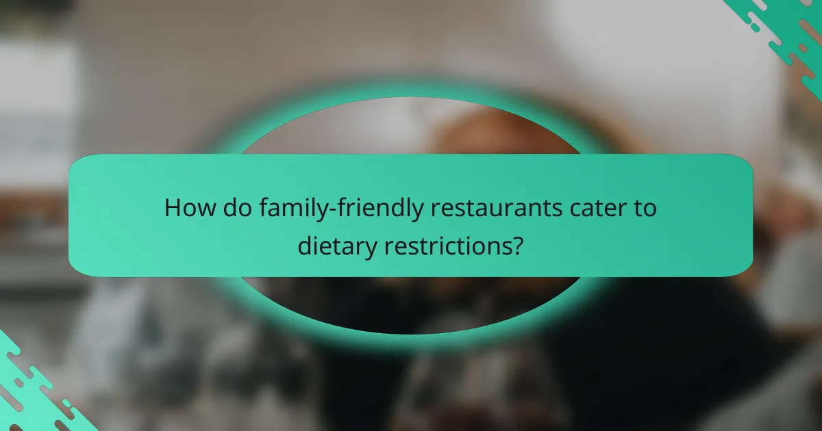 How do family-friendly restaurants cater to dietary restrictions?