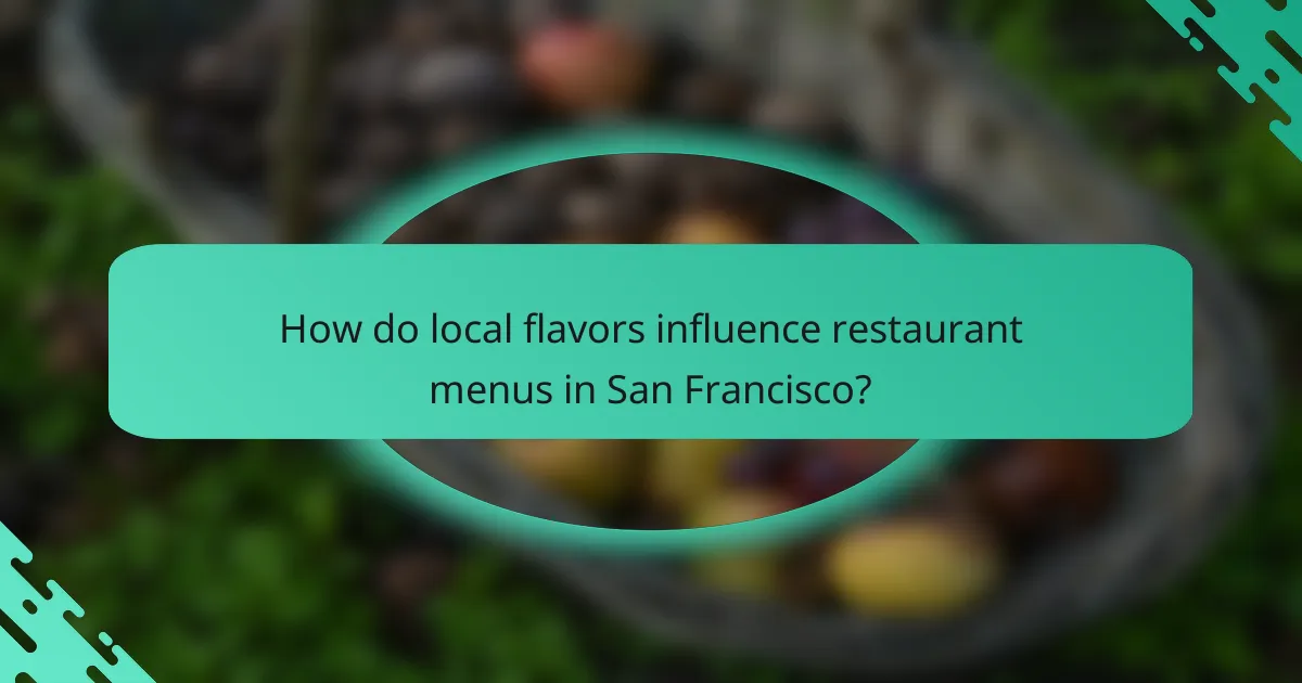How do local flavors influence restaurant menus in San Francisco?