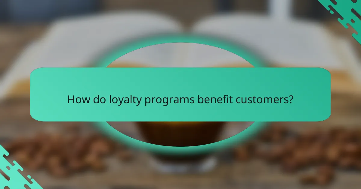 How do loyalty programs benefit customers?