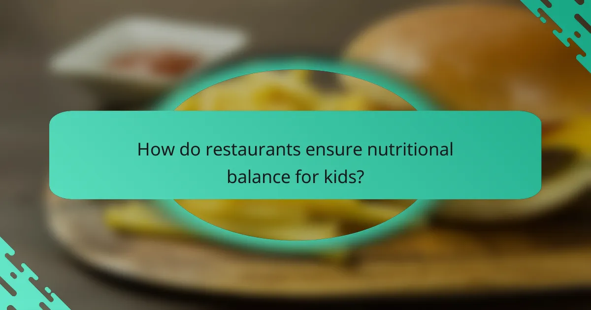 How do restaurants ensure nutritional balance for kids?