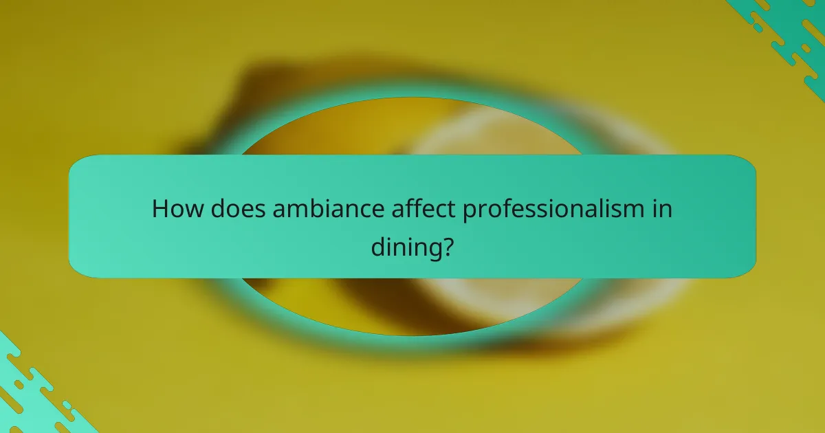 How does ambiance affect professionalism in dining?