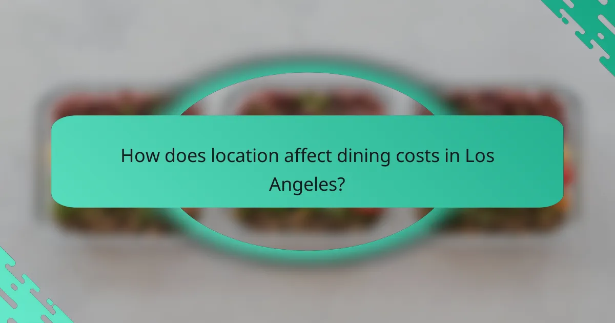 How does location affect dining costs in Los Angeles?