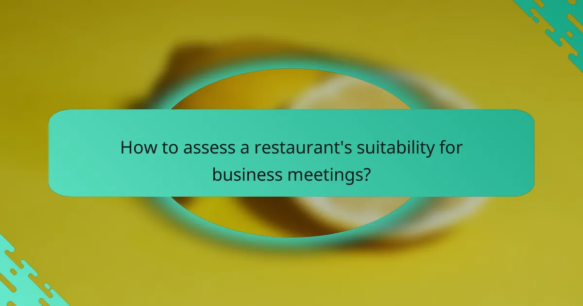 How to assess a restaurant's suitability for business meetings?