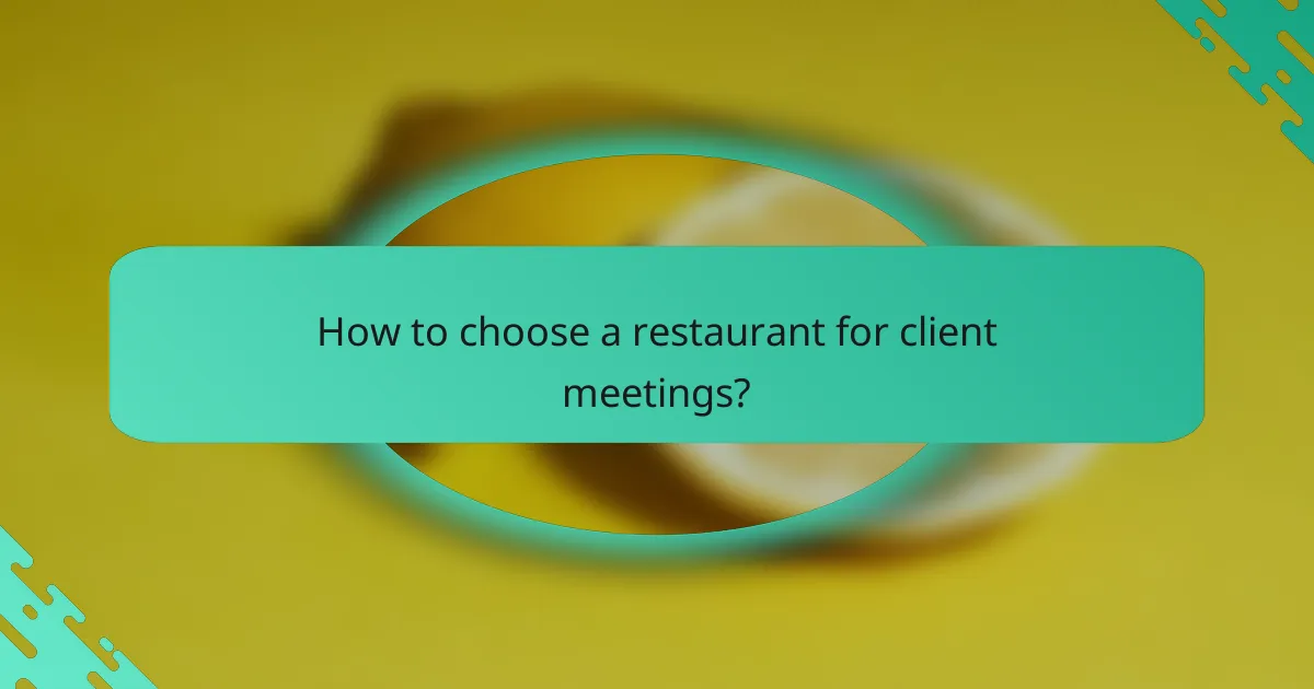 How to choose a restaurant for client meetings?