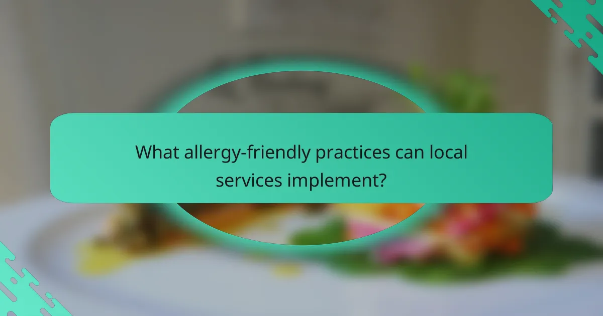 What allergy-friendly practices can local services implement?