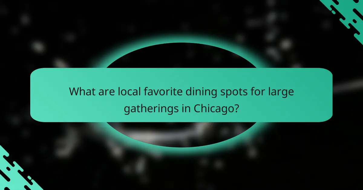 What are local favorite dining spots for large gatherings in Chicago?