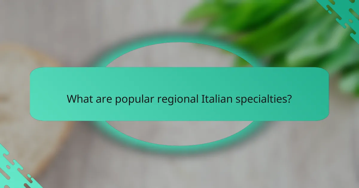 What are popular regional Italian specialties?