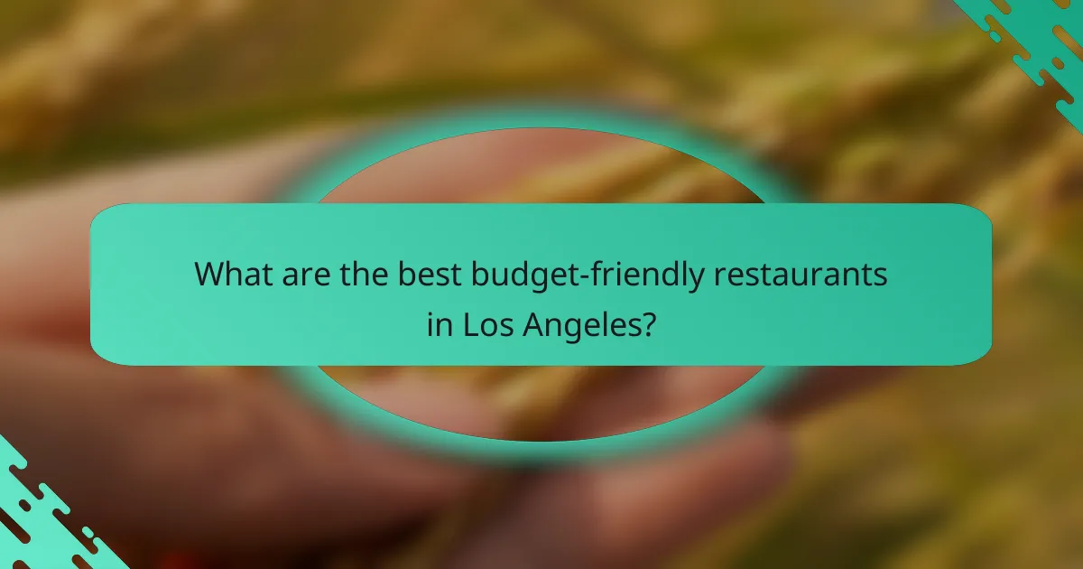 What are the best budget-friendly restaurants in Los Angeles?