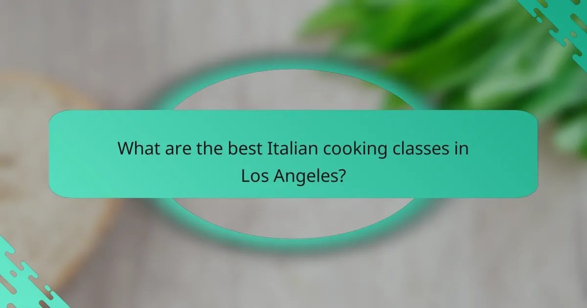 What are the best Italian cooking classes in Los Angeles?