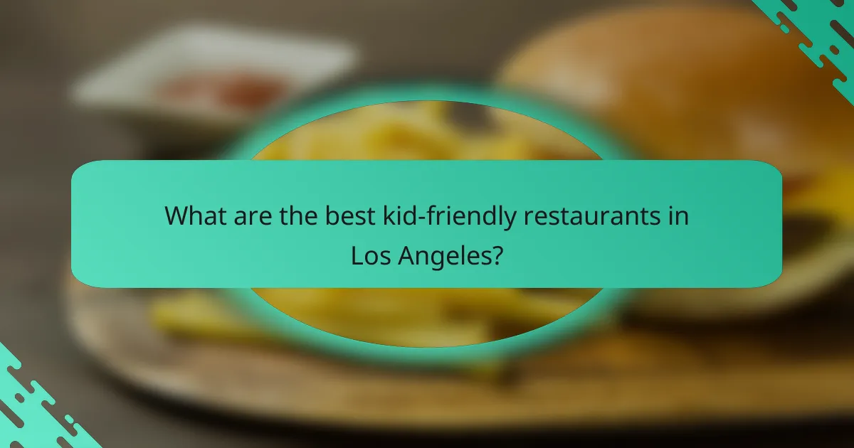 What are the best kid-friendly restaurants in Los Angeles?