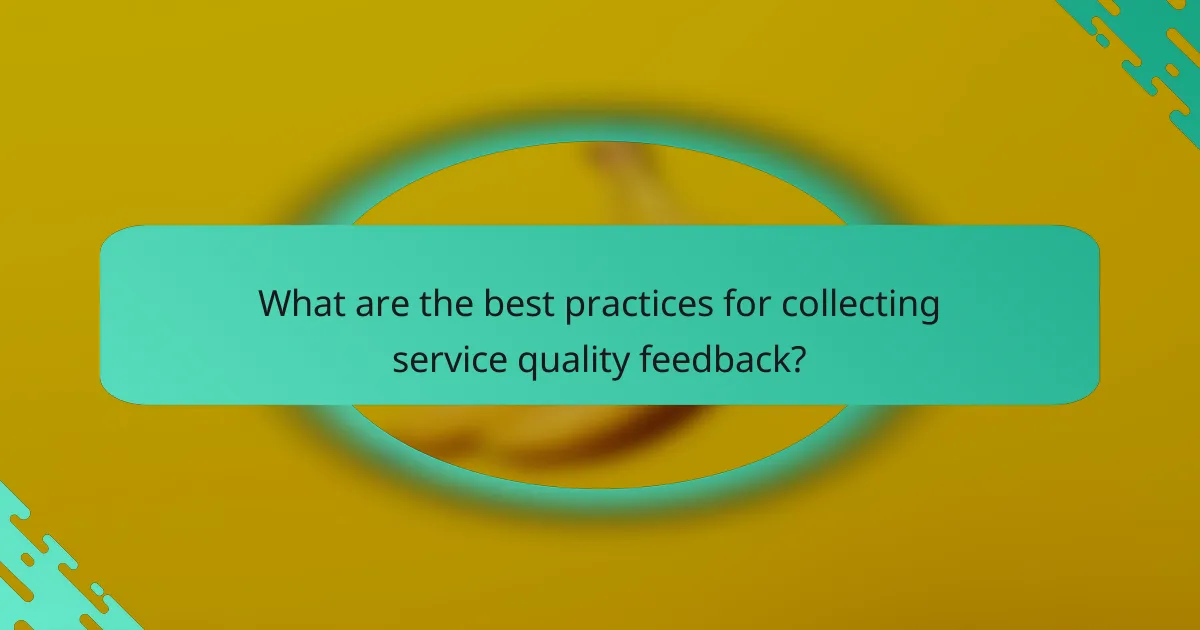 What are the best practices for collecting service quality feedback?