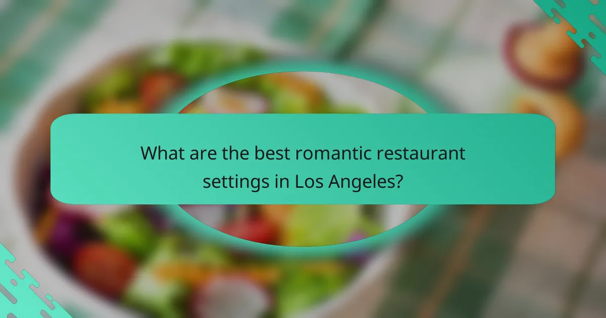What are the best romantic restaurant settings in Los Angeles?