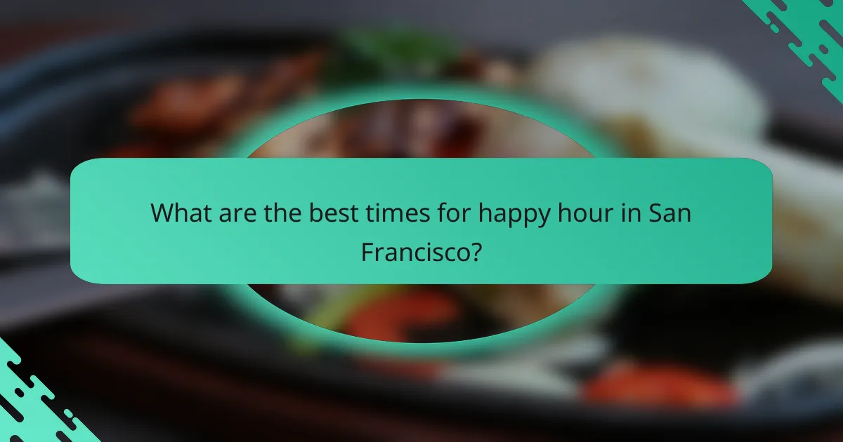 What are the best times for happy hour in San Francisco?
