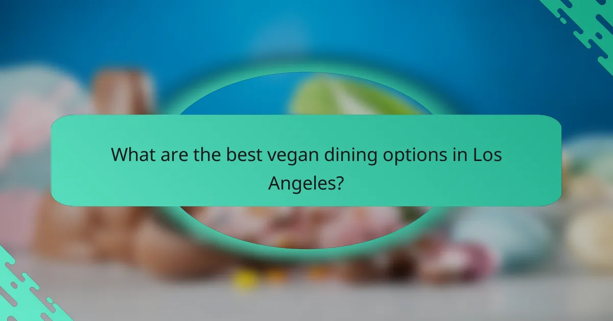 What are the best vegan dining options in Los Angeles?