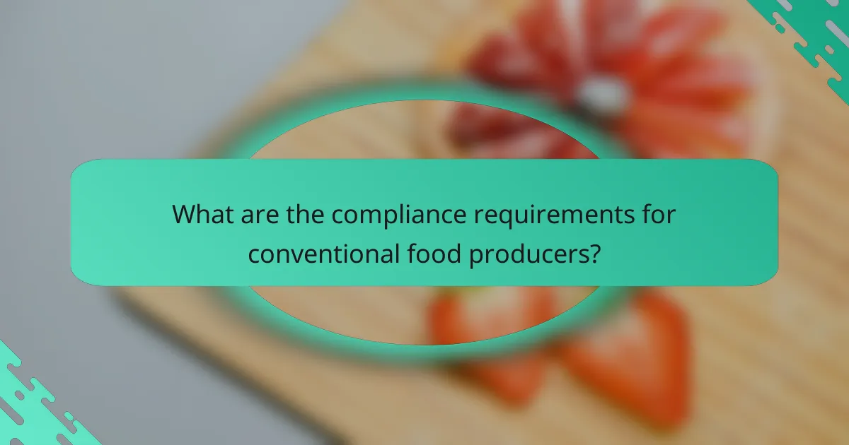 What are the compliance requirements for conventional food producers?