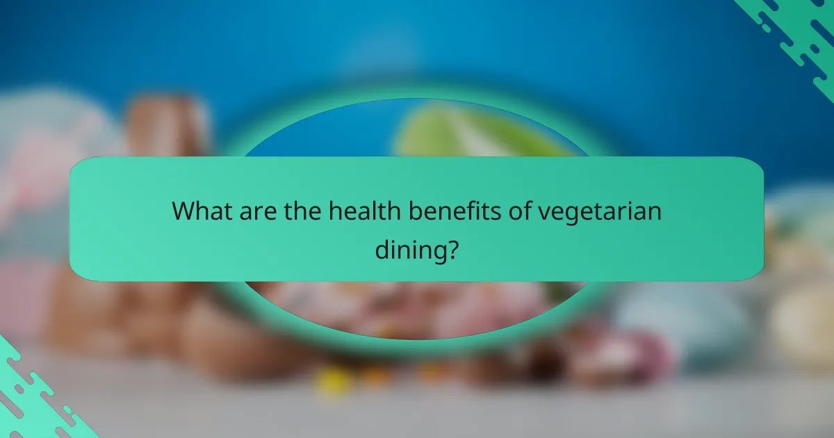 What are the health benefits of vegetarian dining?