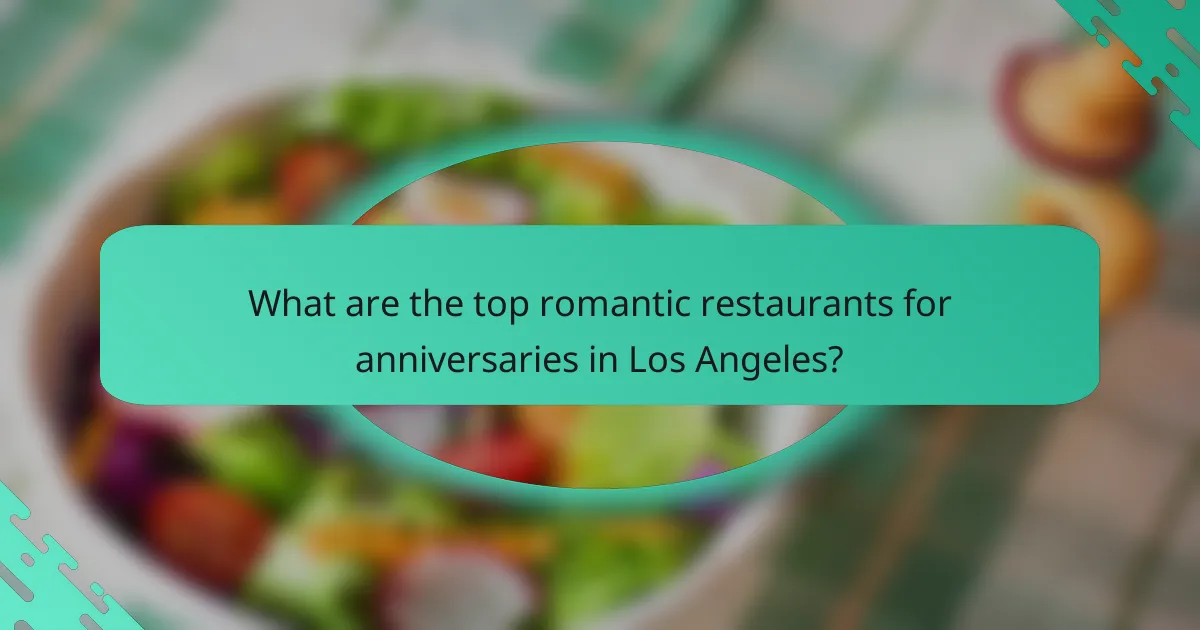 What are the top romantic restaurants for anniversaries in Los Angeles?