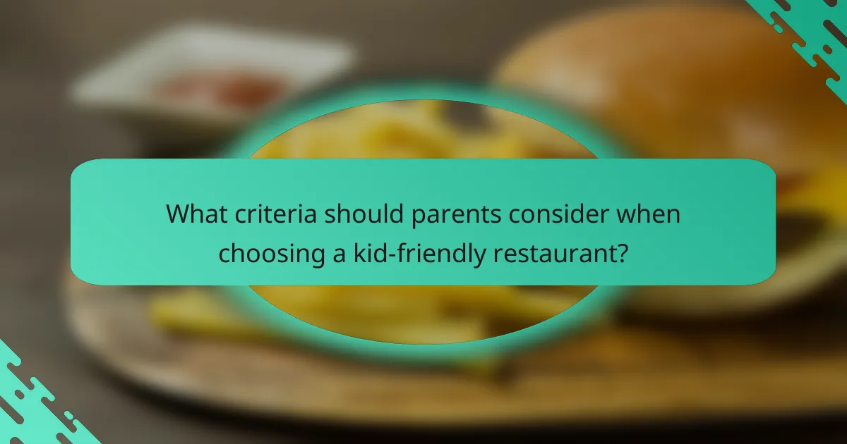 What criteria should parents consider when choosing a kid-friendly restaurant?