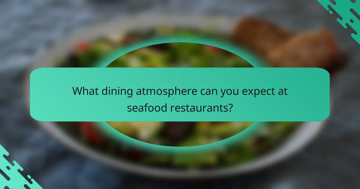What dining atmosphere can you expect at seafood restaurants?