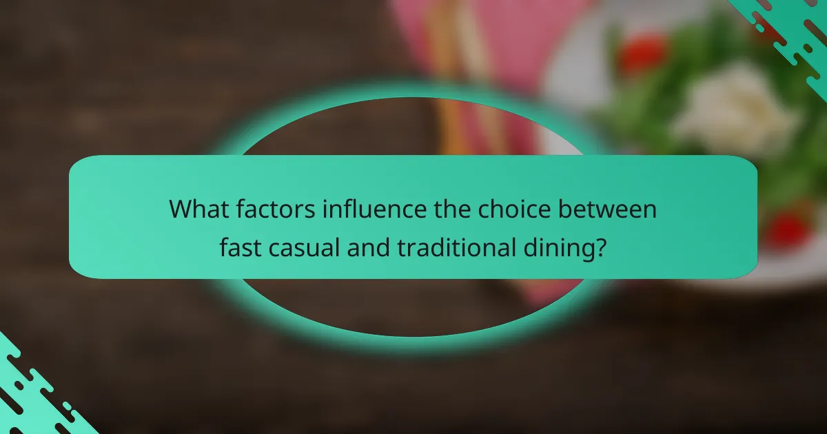 What factors influence the choice between fast casual and traditional dining?