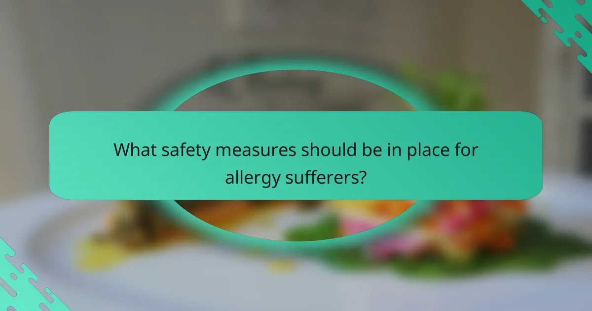 What safety measures should be in place for allergy sufferers?