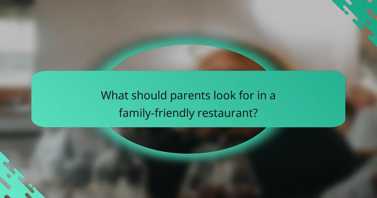 What should parents look for in a family-friendly restaurant?