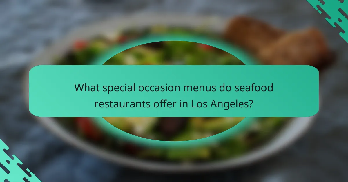 What special occasion menus do seafood restaurants offer in Los Angeles?
