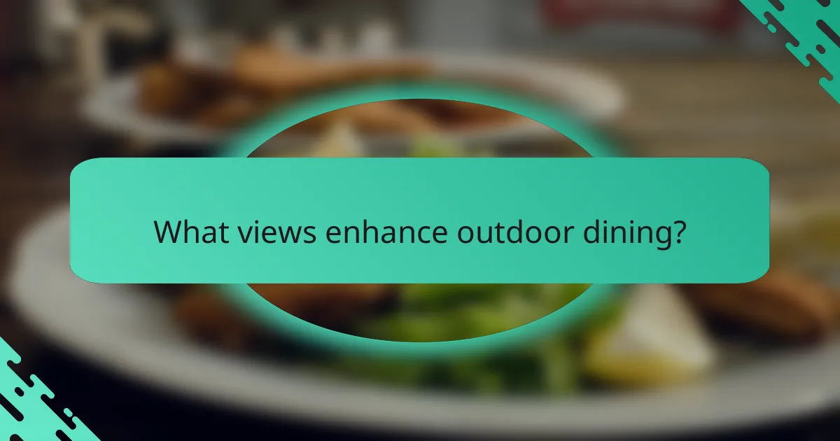 What views enhance outdoor dining?