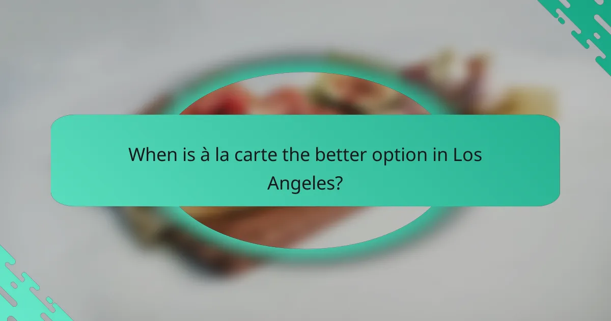 When is à la carte the better option in Los Angeles?