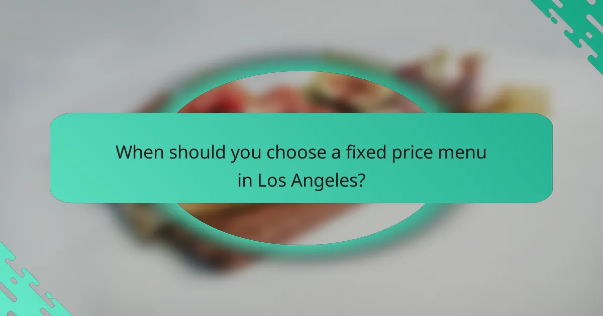 When should you choose a fixed price menu in Los Angeles?