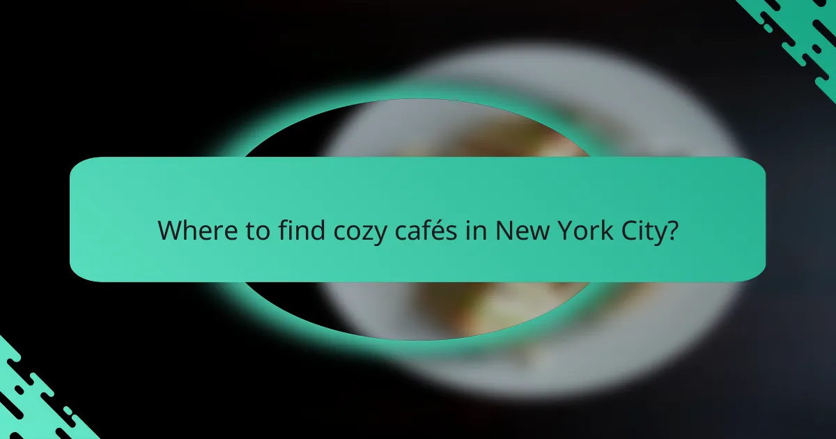 Where to find cozy cafés in New York City?