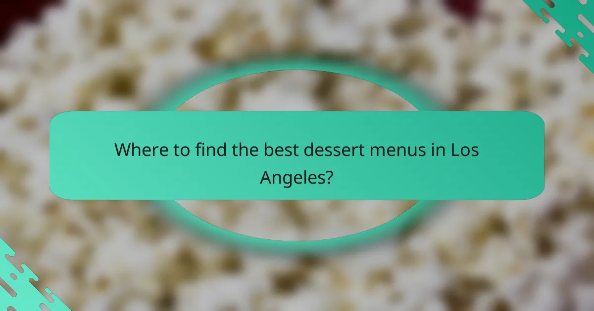 Where to find the best dessert menus in Los Angeles?