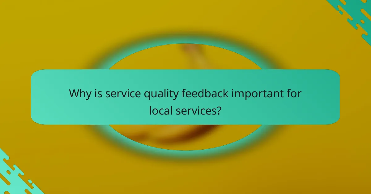 Why is service quality feedback important for local services?